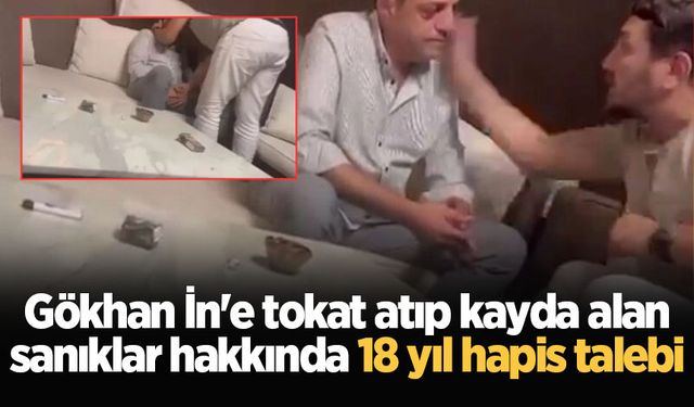 Gökhan İn'e tokat atıp kayda alan sanıklar hakkında 18 yıl hapis talebi