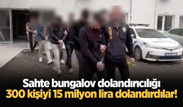 Sahte bungalov dolandırıcılığı: 300 kişiyi 15 milyon lira dolandırdılar!