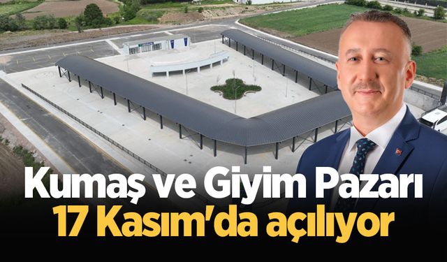 Kumaş ve Giyim Pazarı 17 Kasım'da açılıyor