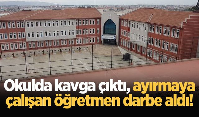 Okulda kavga çıktı, ayırmaya çalışan öğretmen darbe aldı!