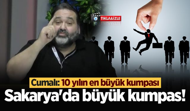 Sakarya'da büyük kumpas! Cumalı: 10 yılın en büyük kumpası