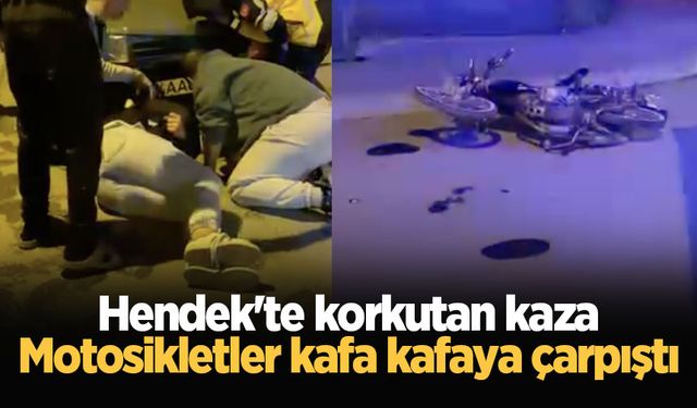 Hendek'te korkutan kaza: Motosikletler kafa kafaya çarpıştı