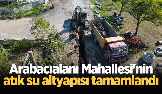 Arabacıalanı Mahallesi'nin atık su altyapısı tamamlandı