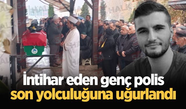 İntihar eden genç polis son yolculuğuna uğurlandı