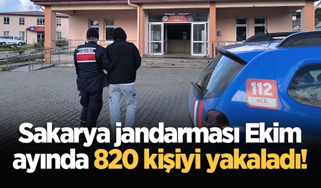 Sakarya jandarması Ekim ayında 820 kişiyi yakaladı!