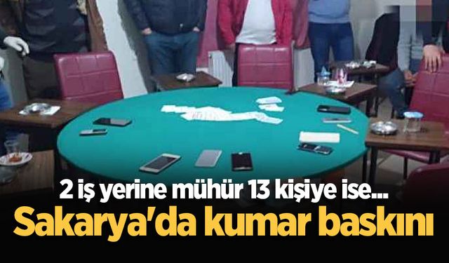 Sakarya'da kumar baskını: 2 iş yerine mühür 13 kişiye ise...