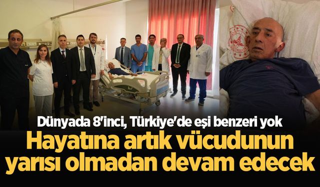 Dünyada 8'inci, Türkiye'de eşi benzeri yok: Hayatına artık vücudunun yarısı olmadan devam edecek