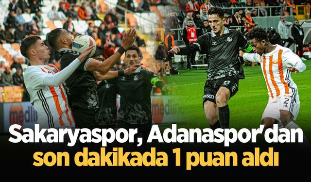 Sakaryaspor, Adanaspor'dan son dakikada 1 puan aldı