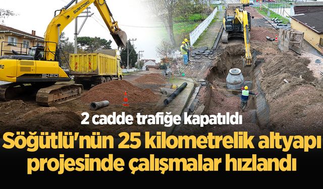 Söğütlü'nün 25 kilometrelik altyapı projesinde çalışmalar hızlandı: 2 cadde trafiğe kapatıldı