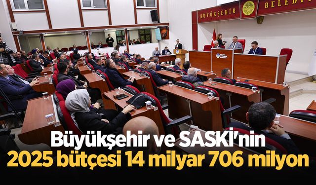 Büyükşehir ve SASKİ'nin 2025 bütçesi 14 milyar 706 milyon