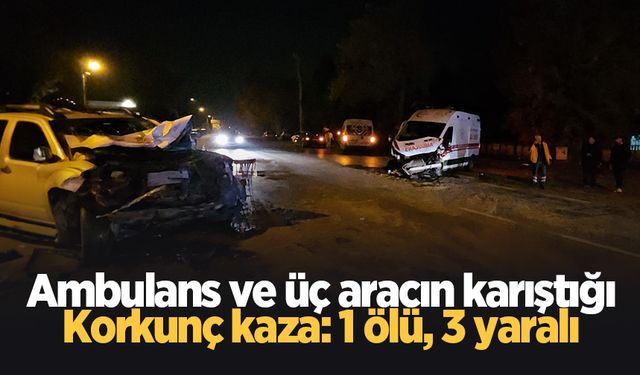 Ambulans ve üç aracın karıştığı zincirleme kaza: 1 ölü, 3 yaralı