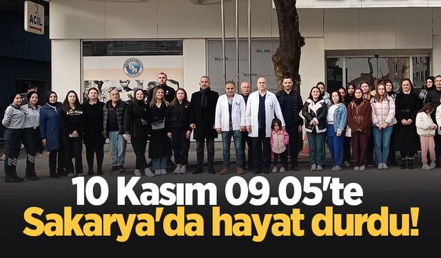 10 Kasım 09.05'te Sakarya'da hayat durdu!