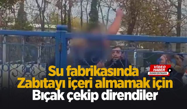 Sapanca'da su fabrikasında gerginlik; Zabıtalara bıçak çektiler