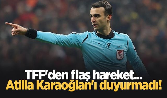 TFF Atilla Karaoğlan'ı duyurmadı!