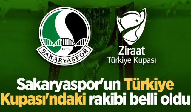 Sakaryaspor'un Türkiye Kupası'ndaki rakibi belli oldu!