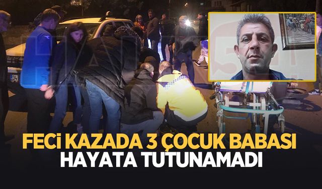 Kazada ağır yaralanan 3 çocuk babasından acı haber