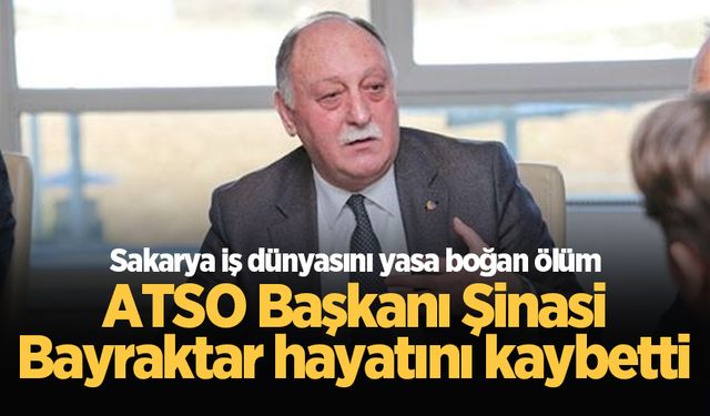 ATSO Başkanı Şinasi Bayraktar hayatını kaybetti