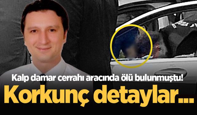 Kalp damar cerrahı aracında ölü bulunmuştu! Korkunç detaylar...