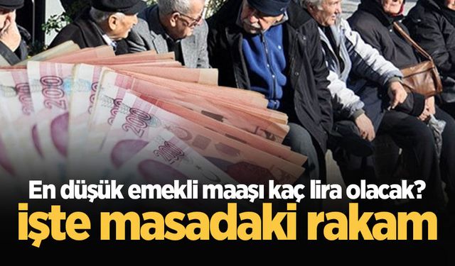 En düşük emekli maaşı kaç lira olacak? İşte masadaki rakam