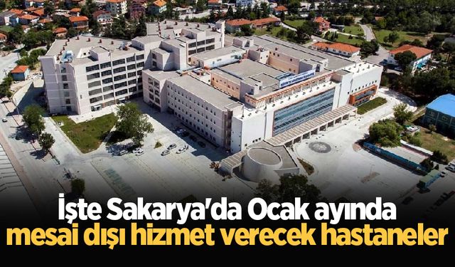 İşte Sakarya'da Ocak ayında mesai dışı hizmet verecek hastaneler