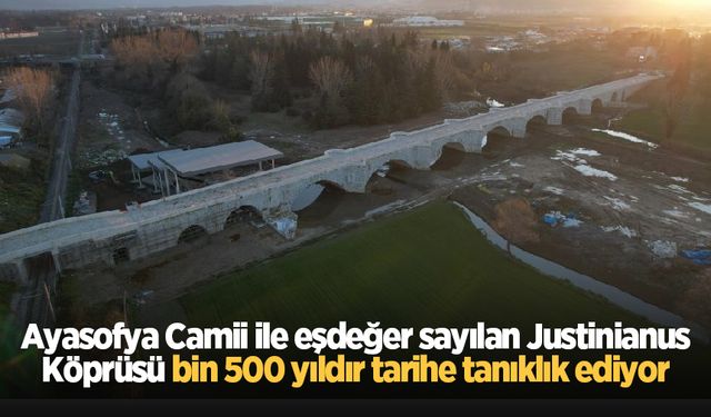 Ayasofya Camii ile eşdeğer sayılan Justinianus Köprüsü bin 500 yıldır tarihe tanıklık ediyor