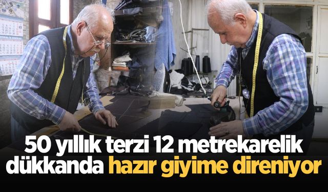 50 yıllık terzi 12 metrekarelik dükkanda hazır giyime direniyor