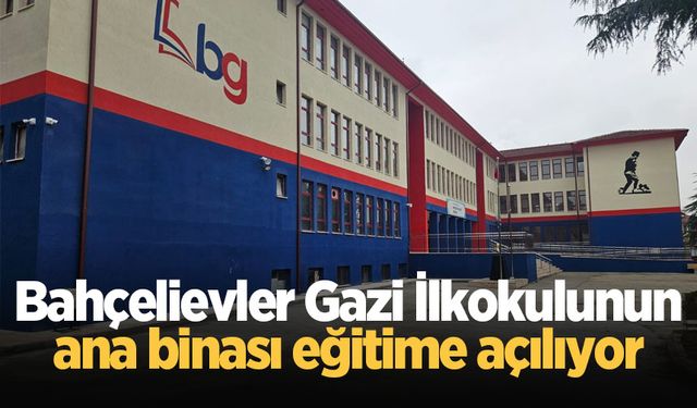 Bahçelievler Gazi İlkokulunun yenilenen ana binası eğitime açılıyor