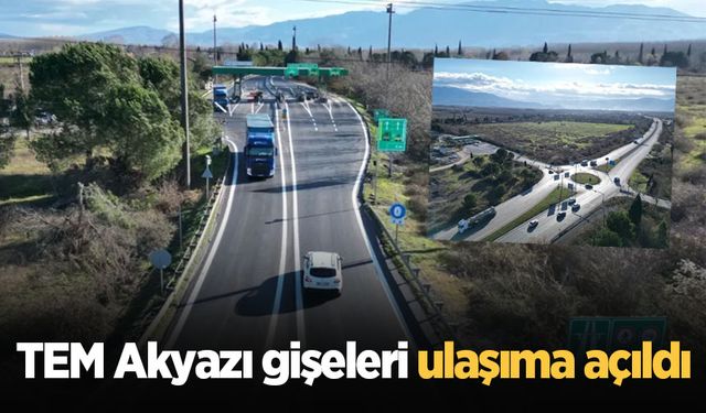 TEM Akyazı gişeleri ulaşıma açıldı