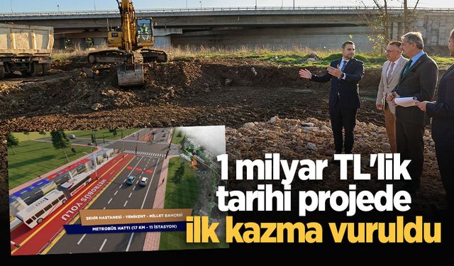 1 milyar TL'lik tarihi projede ilk kazma vuruldu: Yenikent’e cazibe katacak metrobüsler yakında yollarda