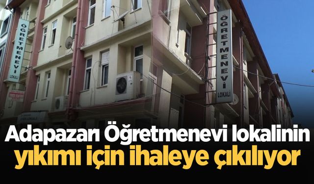 Adapazarı Öğretmenevi lokalinin yıkımı için ihaleye çıkılıyor