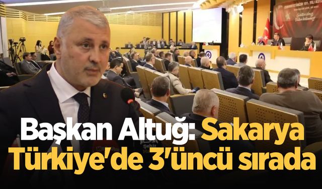 Başkan Altuğ: Sakarya, Türkiye'de 3'üncü sırada