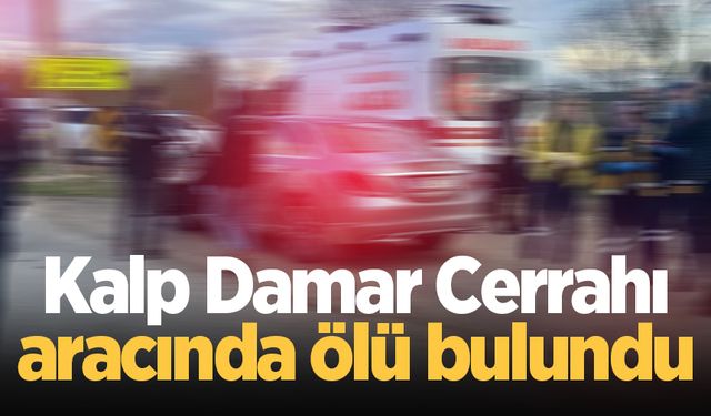 Kalp Damar Cerrahı aracında ölü bulundu