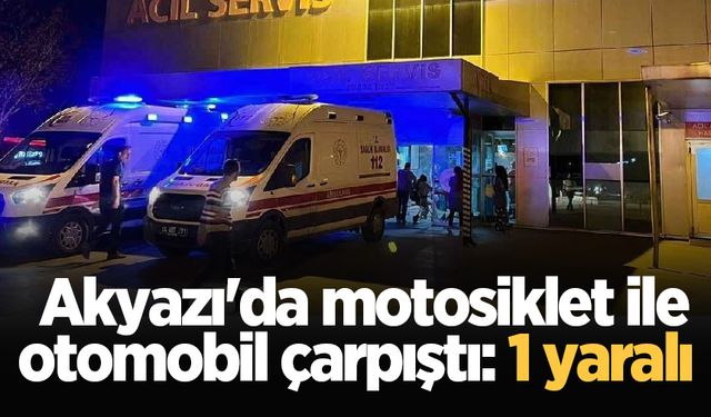 Akyazı'da motosiklet ile otomobil çarpıştı: 1 yaralı