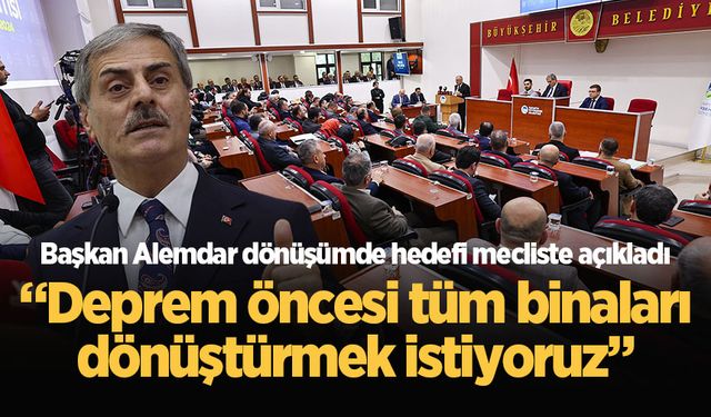 Başkan Alemdar: “Deprem öncesi tüm binaları dönüştürmek istiyoruz”