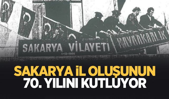 Sakarya İl oluşunun 70. yılını kutluyor