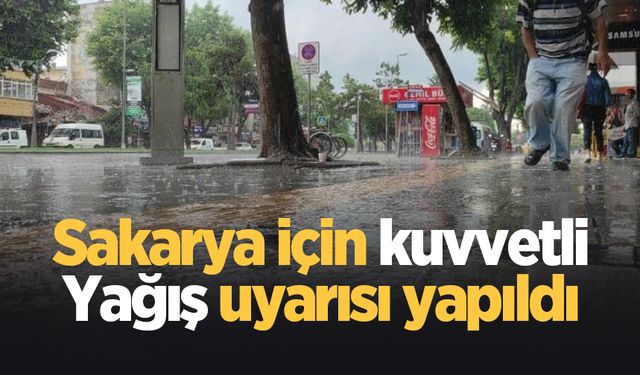 Sakarya'da kuvvetli yağış bekleniyor