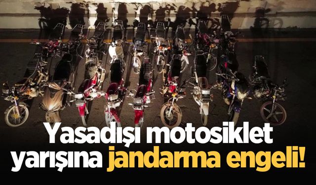 Yasadışı motosiklet yarışına jandarma engeli!