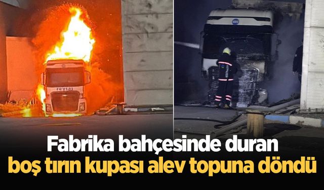 Fabrika bahçesinde duran boş tırın kupası alev topuna döndü