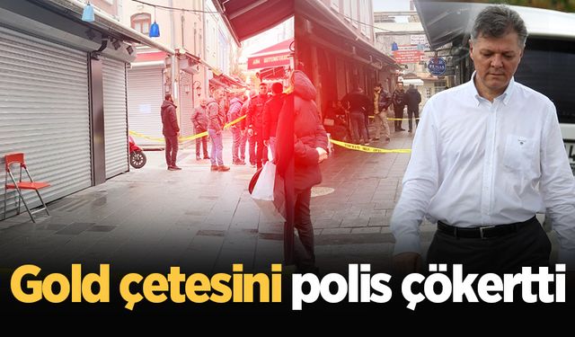 Gold çetesini polis çökertti