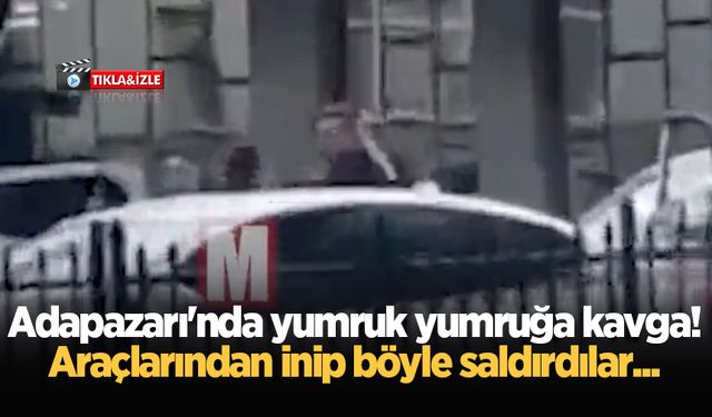 Adapazarı'nda yumruk yumruğa kavga! Araçlarından inip böyle saldırdılar...