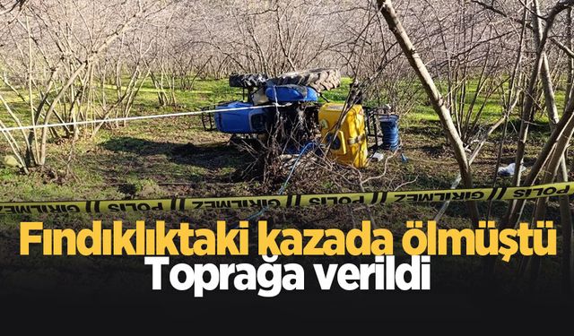 Kazada ölen traktör sürücüsü toprağa verildi