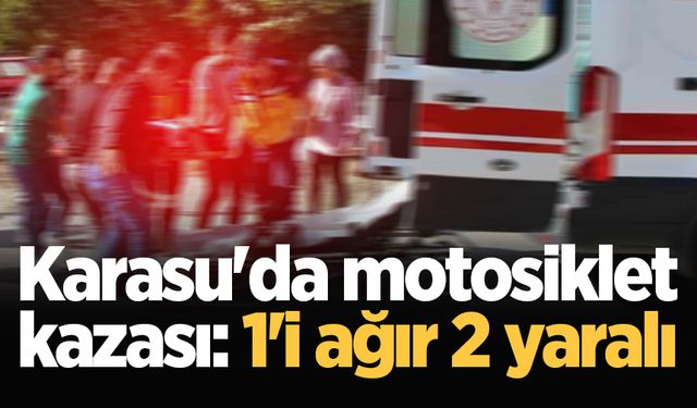 Karasu'da motosiklet kazası: 1'i ağır 2 yaralı