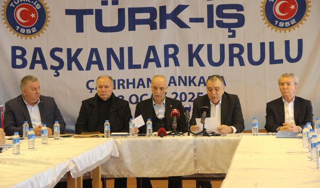 TÜRK-İŞ Başkanlar Kurulu Çayırhan’da toplandı