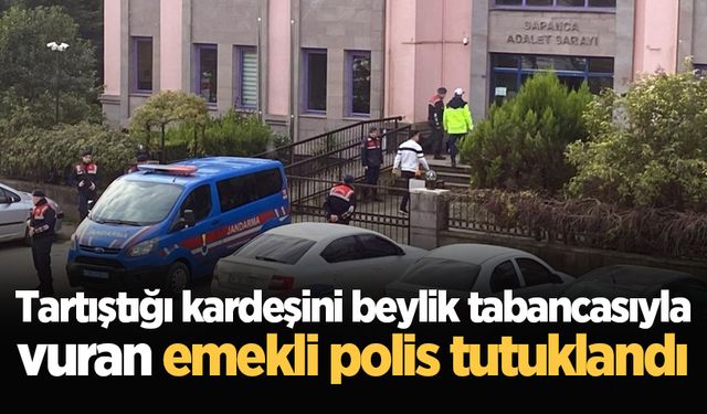 Tartıştığı kardeşini beylik tabancasıyla vuran emekli polis tutuklandı