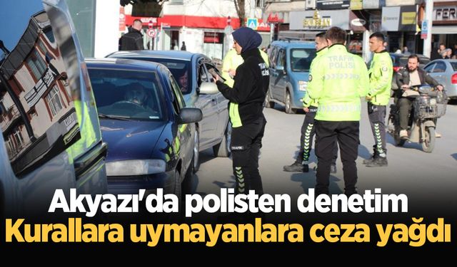 Akyazı'da polisten denetim: Kurallara uymayanlara ceza yağdı