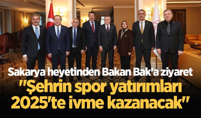 Sakarya heyetinden Bakan Bak'a ziyaret: "Şehrin spor yatırımları 2025'te ivme kazanacak"