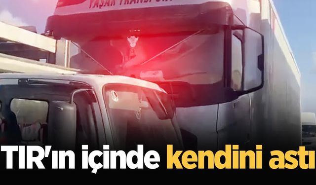 TIR'ın içinde intihar etti!