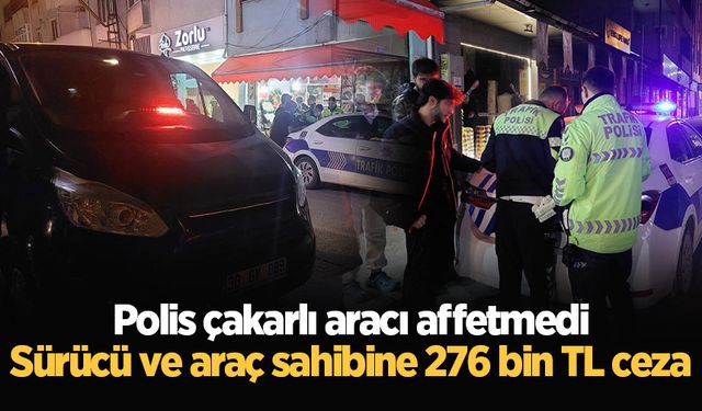 Polis çakarlı aracı affetmedi: Sürücü ve araç sahibine 276 bin TL ceza