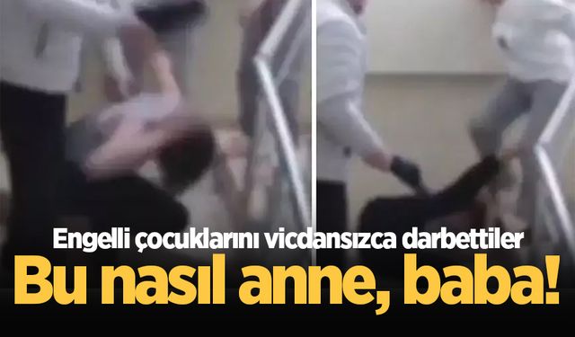 Bu nasıl anne, baba! Engelli çocuklarını vicdansızca darbettiler