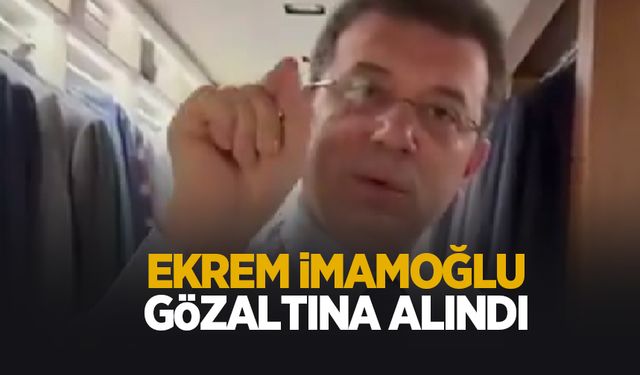 Ekrem İmamoğlu gözaltına alındı